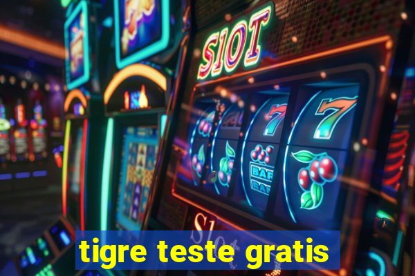 tigre teste gratis